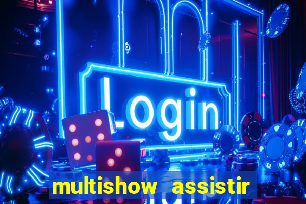 multishow assistir online gratis